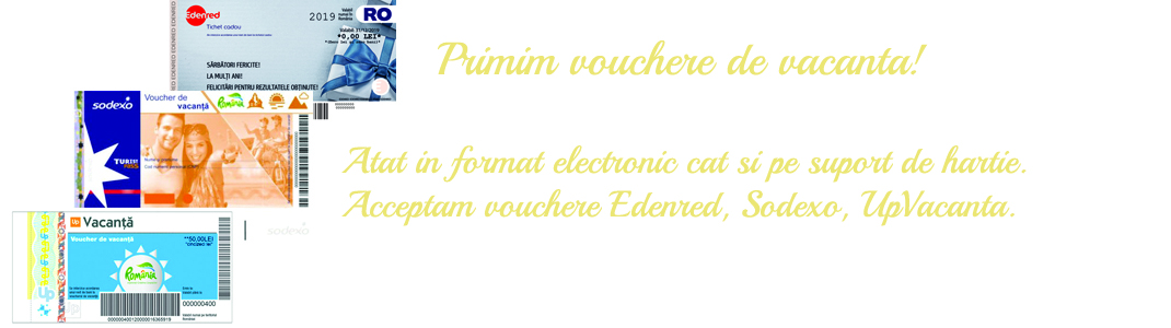 Acceptam vouchere Edenred, Sodexo, UpVacanta. Acceptam vouchere Edenred, Sodexo, UpVacanta.